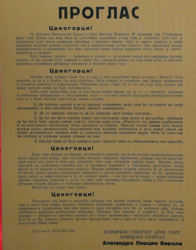 Proglas Alesandra Pircia Birolija vojničkog guvernera Crne Gore od 16. oktobra 1941. godine,  koji obavještava Crnogorce da je od italijanskog kralja imenovan za vojnog guvernera Crne Gore. U  proglasu guverner Biroli poziva one koji su, kako navodi, prevareni da polože oružje i budu lojalni  italijanskim vlastima. Onima koji nijesu direktni organizatori ustanka i koji nijesu ubili ni jednog  italijanskog vojnika, Biroli obećava oslobađanje od krivice i puštanje na slobodu. DACG, AO SIONP, PG, NOB XI 2a-17.