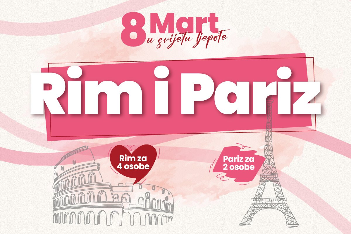 8. mart u svijetu ljepote: Kuća Hemije i Dama te vode u Rim i Pariz!