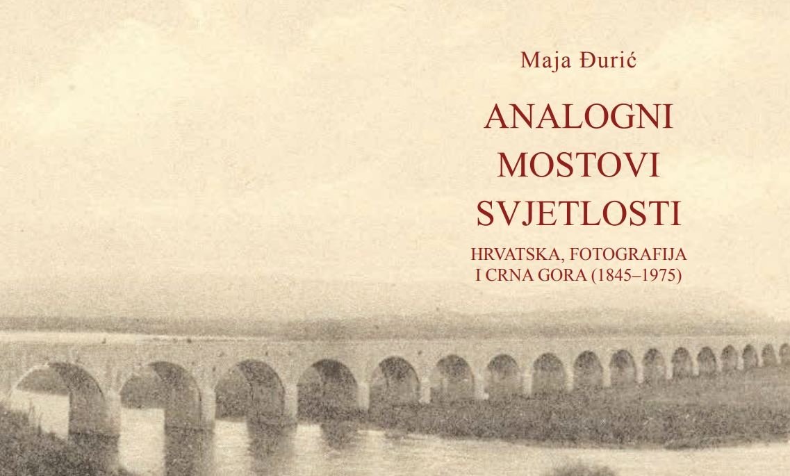 Analogni mostovi svjetlosti: Hrvatska, fotografija i Crna Gora (1845–1975)