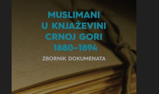 Zbornik dokumenata Muslimani u Knjaževini Crnoj Gori 1880–1894