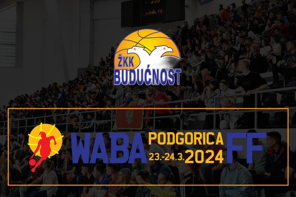 Final 4 WABA lige u ,,Bemax areni” 23. i 24.marta, košarkašice Budućnost Bemaxa napadaju titulu