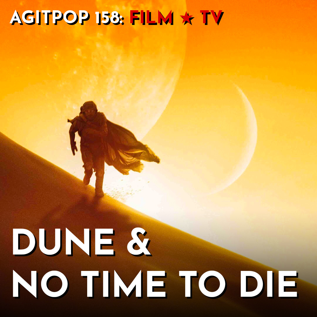 AgitPop 158: Dune & No Time To Die