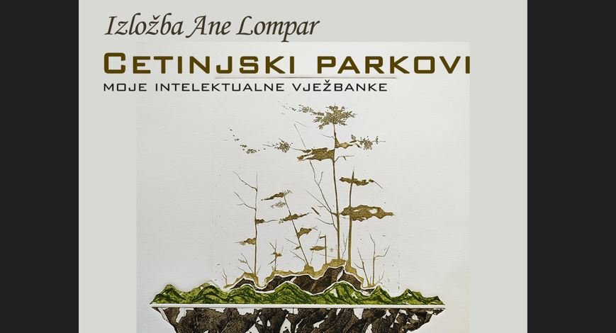 Samostalna izložba Cetinjski parkovi – moje intelektualne vježbanke
